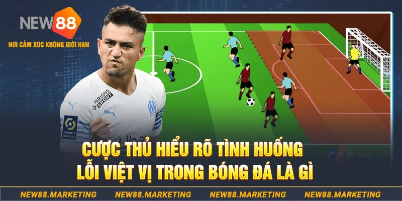 Cược thủ hiểu rõ tình huống lỗi việt vị trong bóng đá là gì