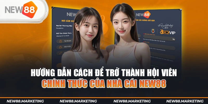 Hướng dẫn cách để trở thành hội viên chính thức của nhà cái New88