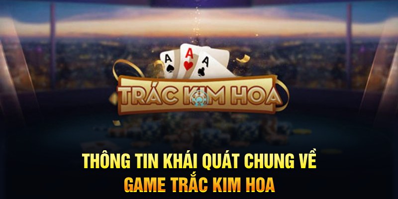 Thông tin khái quát chung về game Trắc Kim Hoa 