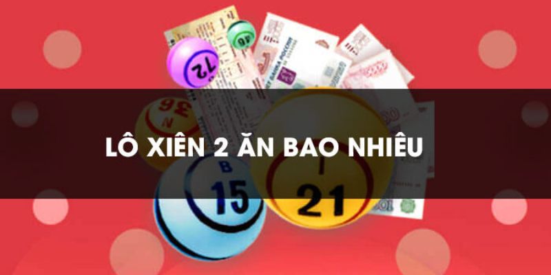 Tỷ lệ trả thưởng xiên 2 ở Miền Nam và Trung